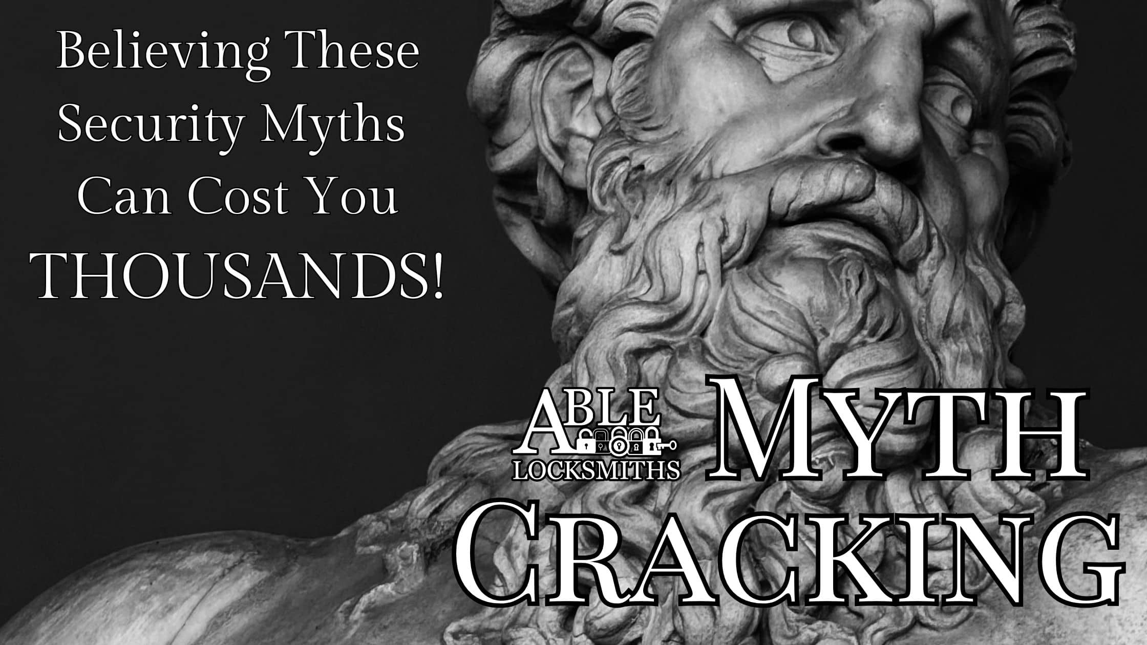 Myth Cracking Able Locksmiths, LLC identifies the security myths that can cost you thousands!