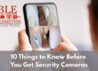10 Things to Know Before You Get Security Cameras