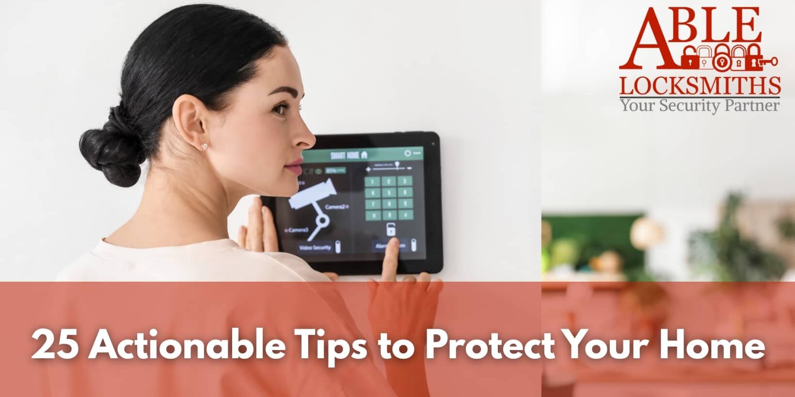 A woman is standing at the control center in her home for her security system, inputting a code. Able Locksmiths, LLC wants to give 25 actionable tips to protect your home.